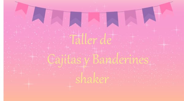Taller de Cajitas y Banderines Shakers